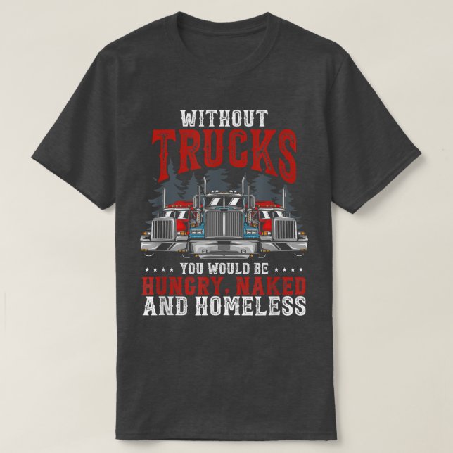 Camiseta Without Trucks You Would Be Trucker Truck Driver  (Frente do Design)