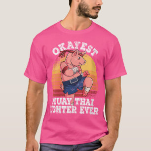 Camiseta Wo Okayest Muay Thai Fighter Ever Muay Tailandês