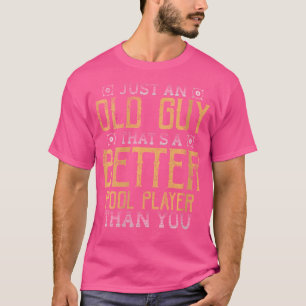 Camiseta Wo Old Cara Melhor Jogador De Piscina Do Que Você 