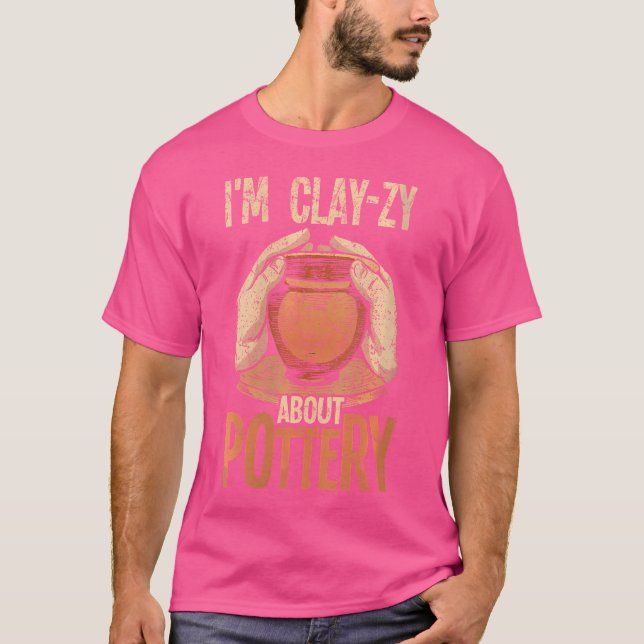 Camiseta Wo Pottery I'M Clay-Zy About Pottery For Ceramics  (Frente)