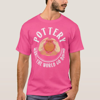 Camiseta Wo Pottery Makes The World Go Round Pottery Cerami