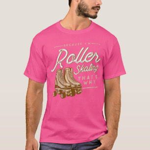 Camiseta Wo Roller Skating Porque Sou Roller Skating Rolle