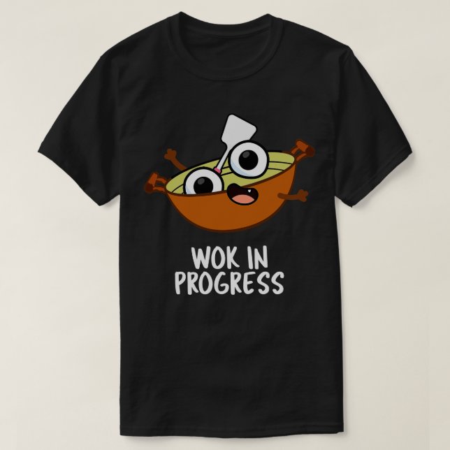 Camiseta Wok In Progress Funny Cozinhar Pun (Frente do Design)