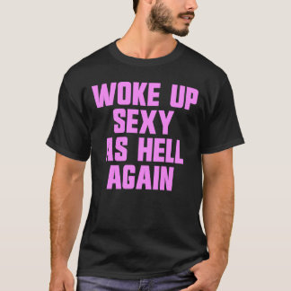 Camiseta Woke Up Sexy As Hell Again Funny Sarcastic Women's