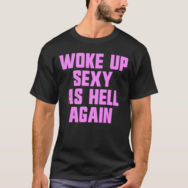 Camiseta Woke Up Sexy As Hell Again Funny Sarcastic Women's (Frente)