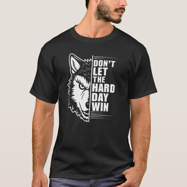 Camiseta Wolf Don't Let The Hard Day Win Quote Art (Frente)