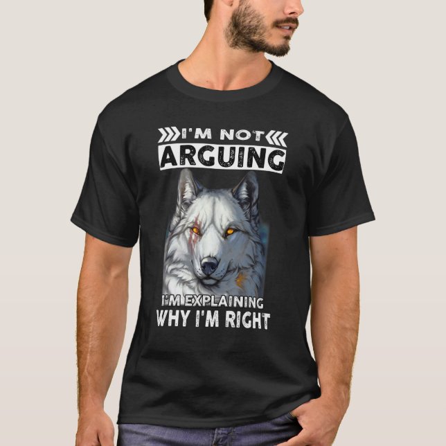 Camiseta Wolf I'm Not Arguing I'm Explaining Why I'm Right (Frente)