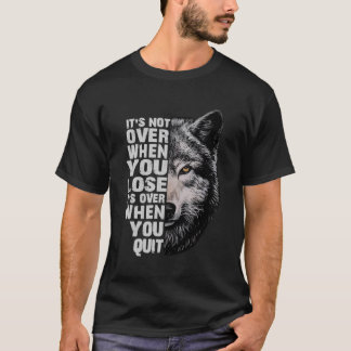 Camiseta Wolf Não Acabou Quando Você Perder Que Acabou Quan