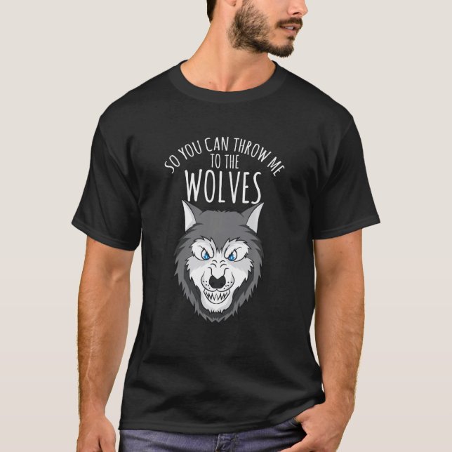 Camiseta Wolf T Shirt - Para Que Você Possa Me Jogar Aos Lo (Frente)