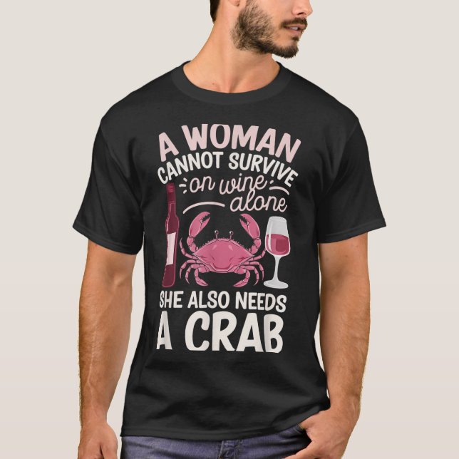 Camiseta Woman Cannot Survive Wine Alone She Needs Crab  (Frente)