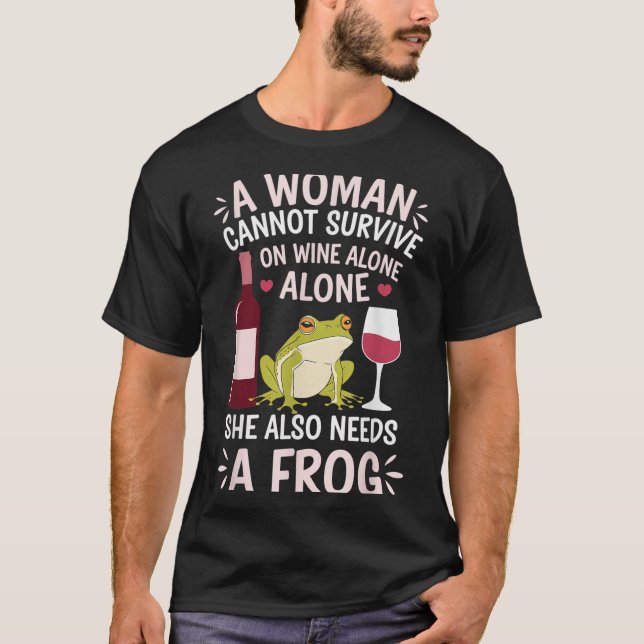 Camiseta Woman Cannot Survive Wine Alone She Needs Frog  (Frente)