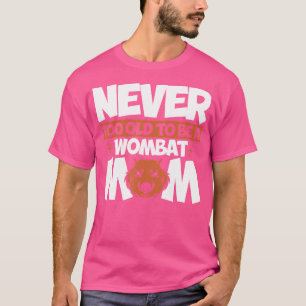 Camiseta Wombat Nunca Muito Velho Para Ser Uma Mulher Mãe W