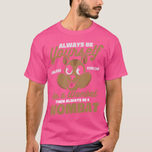 Camiseta Wombat Sempre Seja Você Mesmo A Menos Que Possa Se