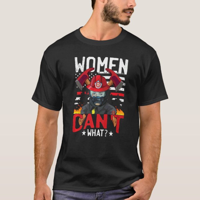 Camiseta Women Cant What Fireman Women Firefighter (Frente)