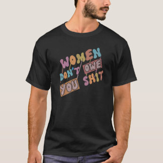 Camiseta Women Don't Owe You Feminist Feminism Rights Women