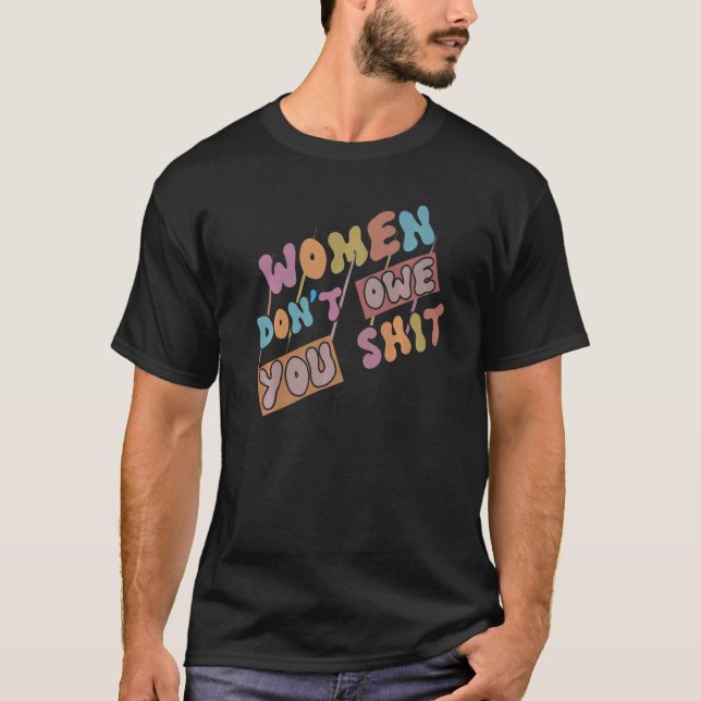 Camiseta Women Don't Owe You Feminist Feminism Rights Women (Frente)