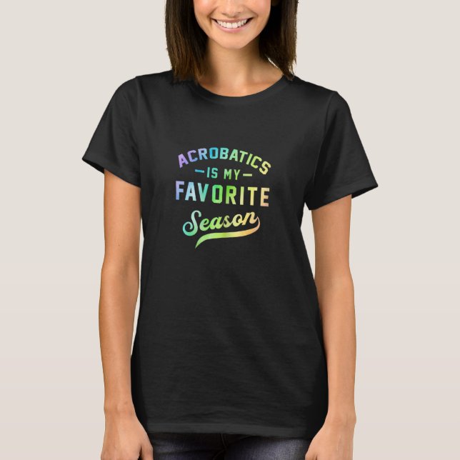 Camiseta Womens Acrobatics Is My Favorite Season Gymnast Gy (Frente)