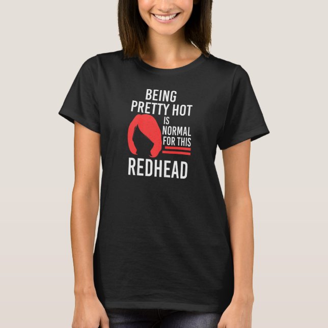 Camiseta Womens Being pretty hot Redhead Redhead   (Frente)