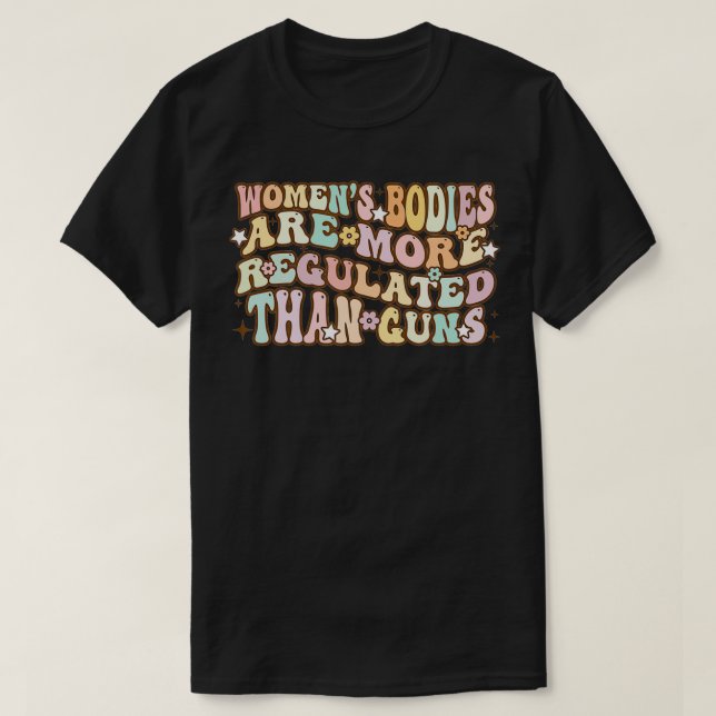 Camiseta Women's Bodies Are More Regulated than Gu (Frente do Design)