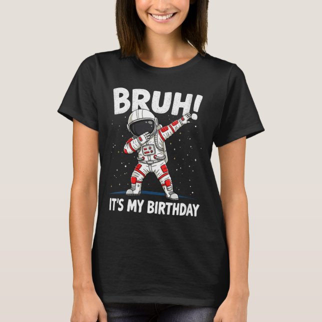 Camiseta Womens Bruh It's My Birthday Dabbing Astronaut 1 2 (Frente)