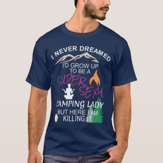Camiseta Womens Camping I Never Dreamed Id Grow Up friend