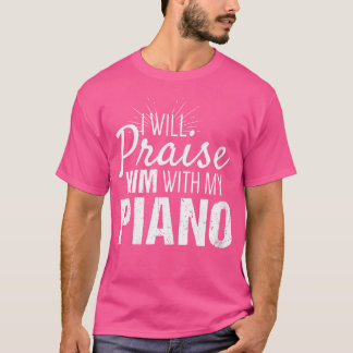 Camiseta Womens Christian Piano Gifts Praise Him With My P