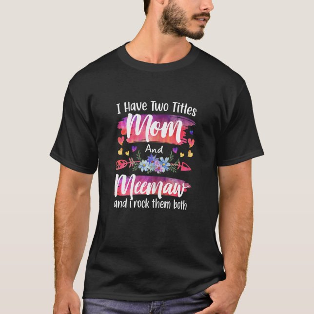 Camiseta Womens Cute I Have To Titles Mom And Meemaw Women  (Frente)