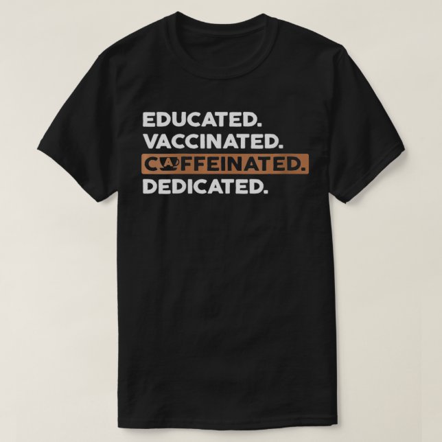 Camiseta Womens Educated Vaccinated Caffeinated Dedicated   (Frente do Design)