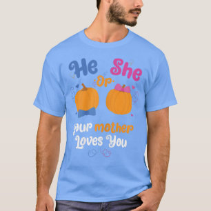 Camiseta Womens He Or She Your Mother Loves You Gender Reve