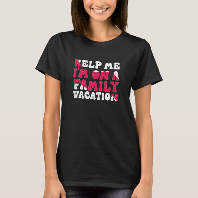 Camiseta Womens Help Me I'm On A Family Vacation Morning Su (Frente)