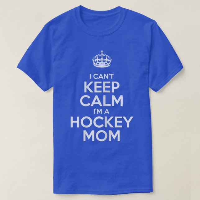 Camiseta Womens I Can't Keep Calm I'm A Hockey Mom Funny Gi (Frente do Design)