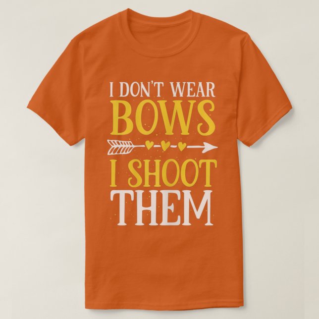 Camiseta Womens I Dont Wear Bows I Shoot Them Funny Archery (Frente do Design)