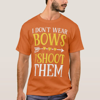 Camiseta Womens I Dont Wear Bows I Shoot Them Funny Archery