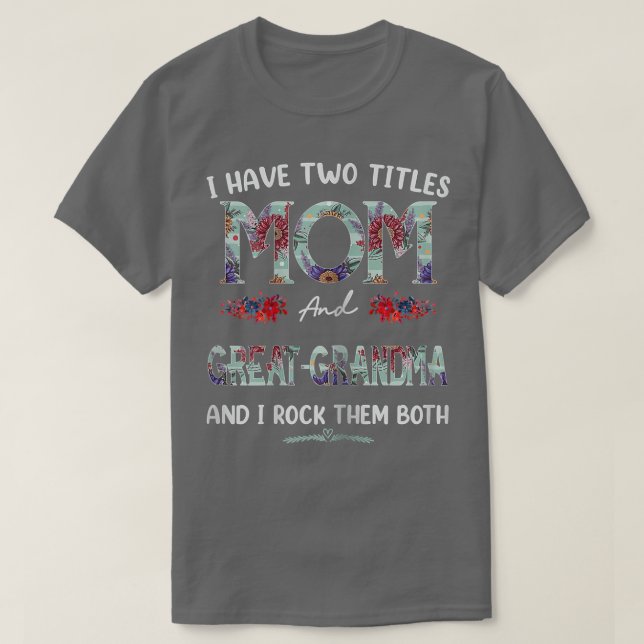 Camiseta Womens I Have Two Titles Mom And Greatgrandma Flor (Frente do Design)