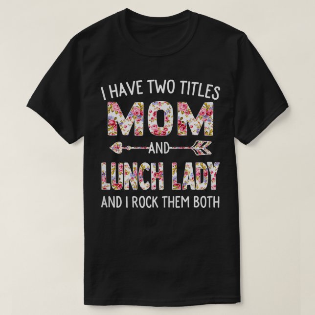 Camiseta Womens I Have Two Titles Mom & Lunch Lady Mothers  (Frente do Design)