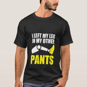 Camiseta Womens I Left My Leg In My Other Pants Amputee Pro