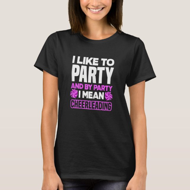 Camiseta Womens I Like To Party And By Party I Mean Cheerle (Frente)