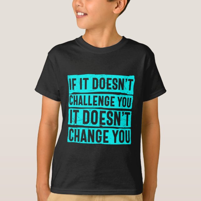 Camiseta Womens If It Doesn't Challenge You Doesn't Change  (Frente)