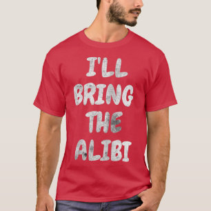 Camiseta Womens I'll Bring The Alibi Bachelorette Party Fun