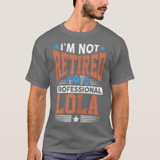 Camiseta Womens I'm Not Retired I'm Professional Lola Grand