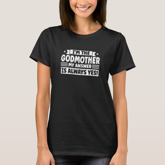 Camiseta Womens I'm the godmother my answer is always yes   (Frente)