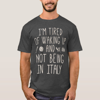 Camiseta Womens Imired of Waking Up and Not Being in Italy 