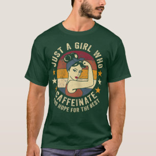Camiseta Womens Just A Girl Who Caffeinate And Hope For The