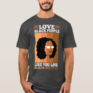 Camiseta Womens Love black people like you love black cultu