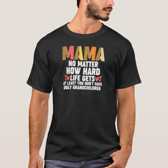 Camiseta Womens mama no matter how hard life gets at least  (Frente)