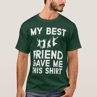 Camiseta Womens My Best Friend Gave Mehis Funny Idea Favori