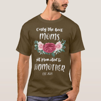 Camiseta Womens Only Best Moms are Godmothers 2021 Pregnanc