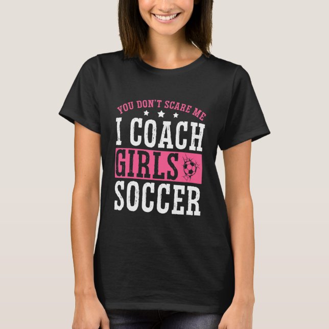 Camiseta Womens  Soccer Coach You Don't Scare Me I Coach Gi (Frente)
