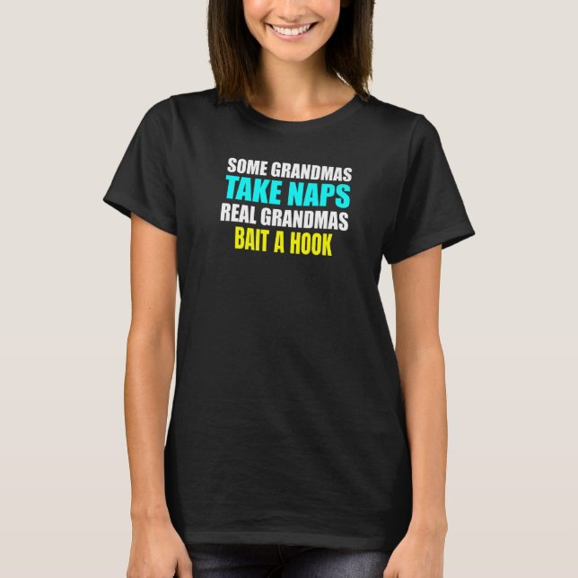 Camiseta Womens Some Grandmas Take a Nap Real Grandmas Bait (Frente)