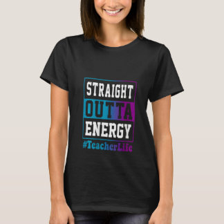 Camiseta Womens Straight Outta Energy Teacher Life for teac